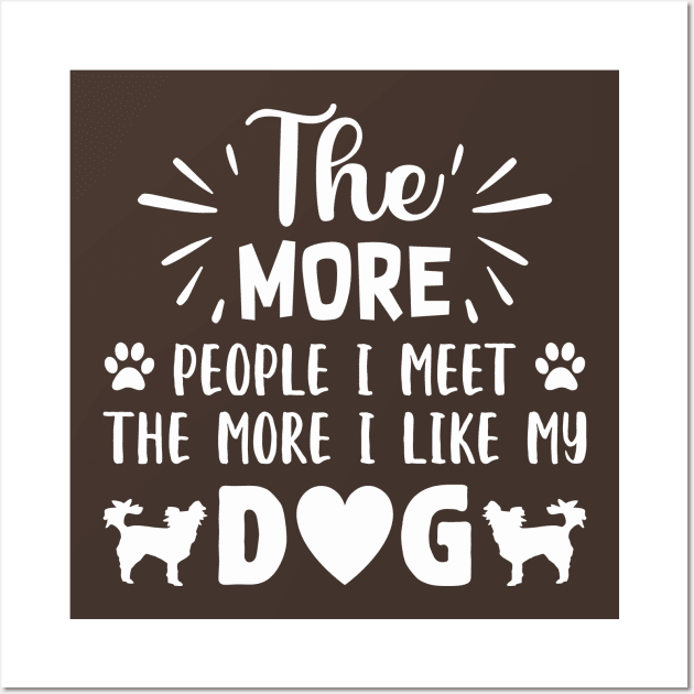 THE MORE PEOPLE I MEET, The More i like Dogs more I l Wall Art by Jackies FEC Store